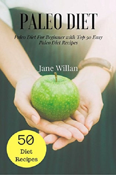 FREE: Paleo Diet: Paleo Diet For Beginner with Top 50 Easy Paleo Diet Recipes by Jane Willan