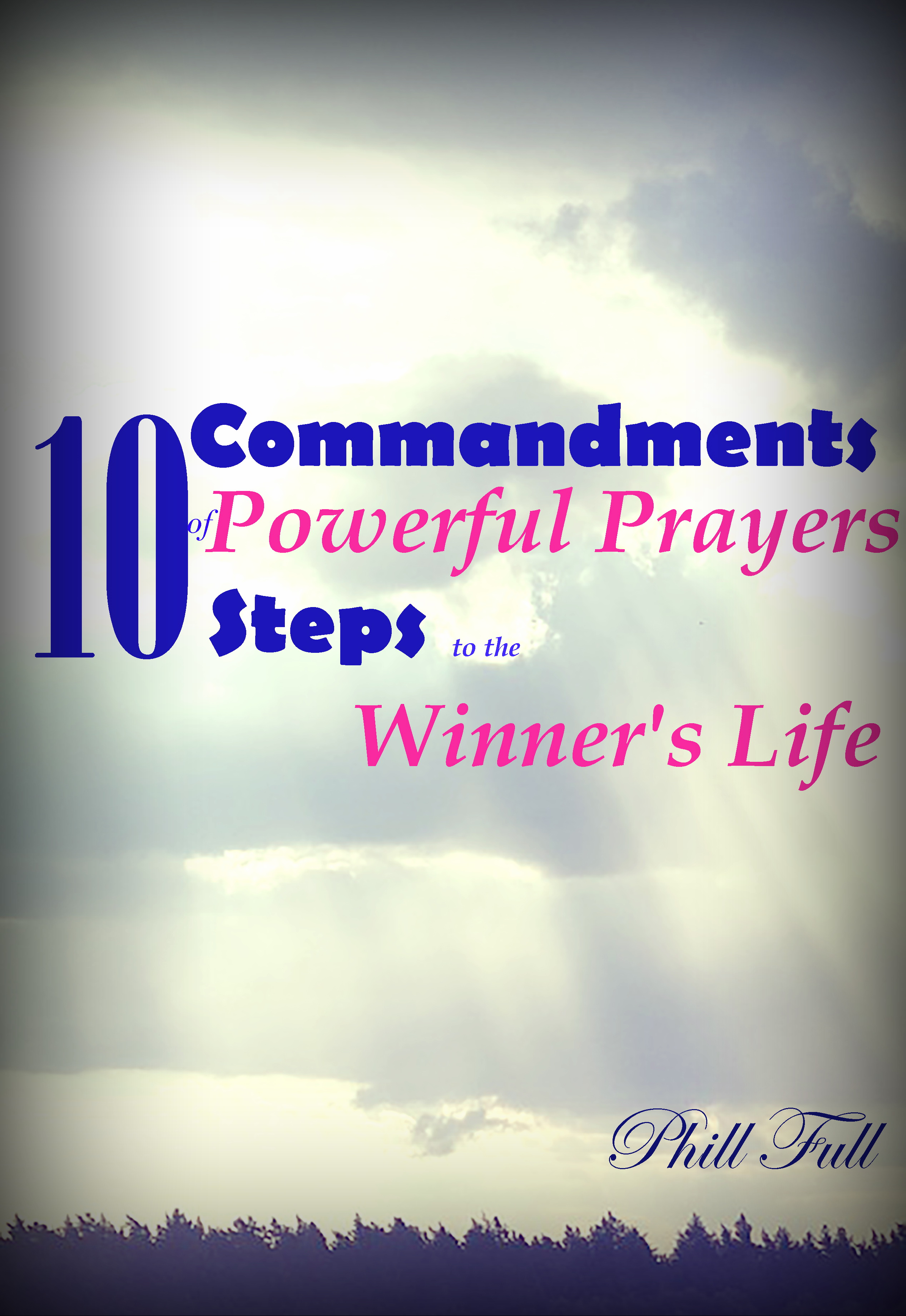 FREE: Ten Commandments of the Powerful Prayers: Ten Steps to the Winner’s Life by Phill Full by Phill Full