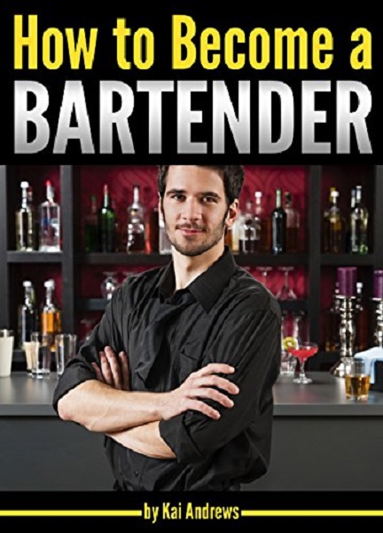 FREE: How to Become a Bartender by Kai Andrews