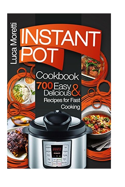 FREE: Instant Pot Cookbook: 700 Delicious & Easy Instant Pot Recipes by Luca Moretti