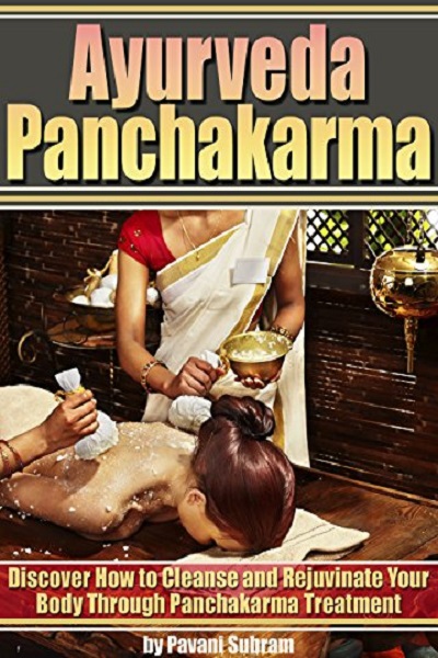 FREE: Ayurveda Panchakarma: Discover How to Cleanse and Rejuvinate Your Body Through Panchakarma Treatment by Pavani Subram