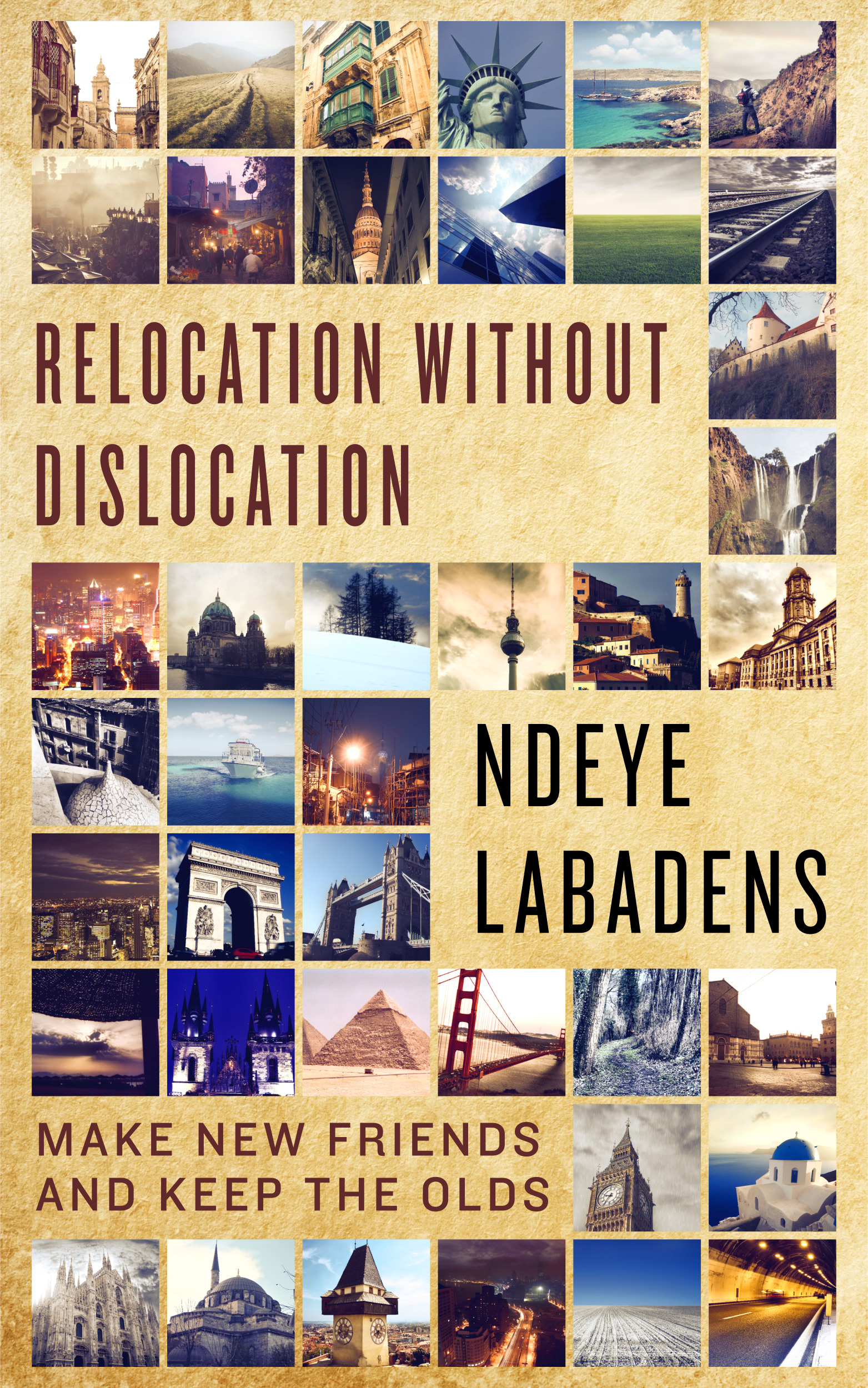 FREE: Relocation Without Dislocation: Make New Friends And keep the Old (Travels and Adventures of Ndeye Labadens Book 2) by Ndeye Labadens