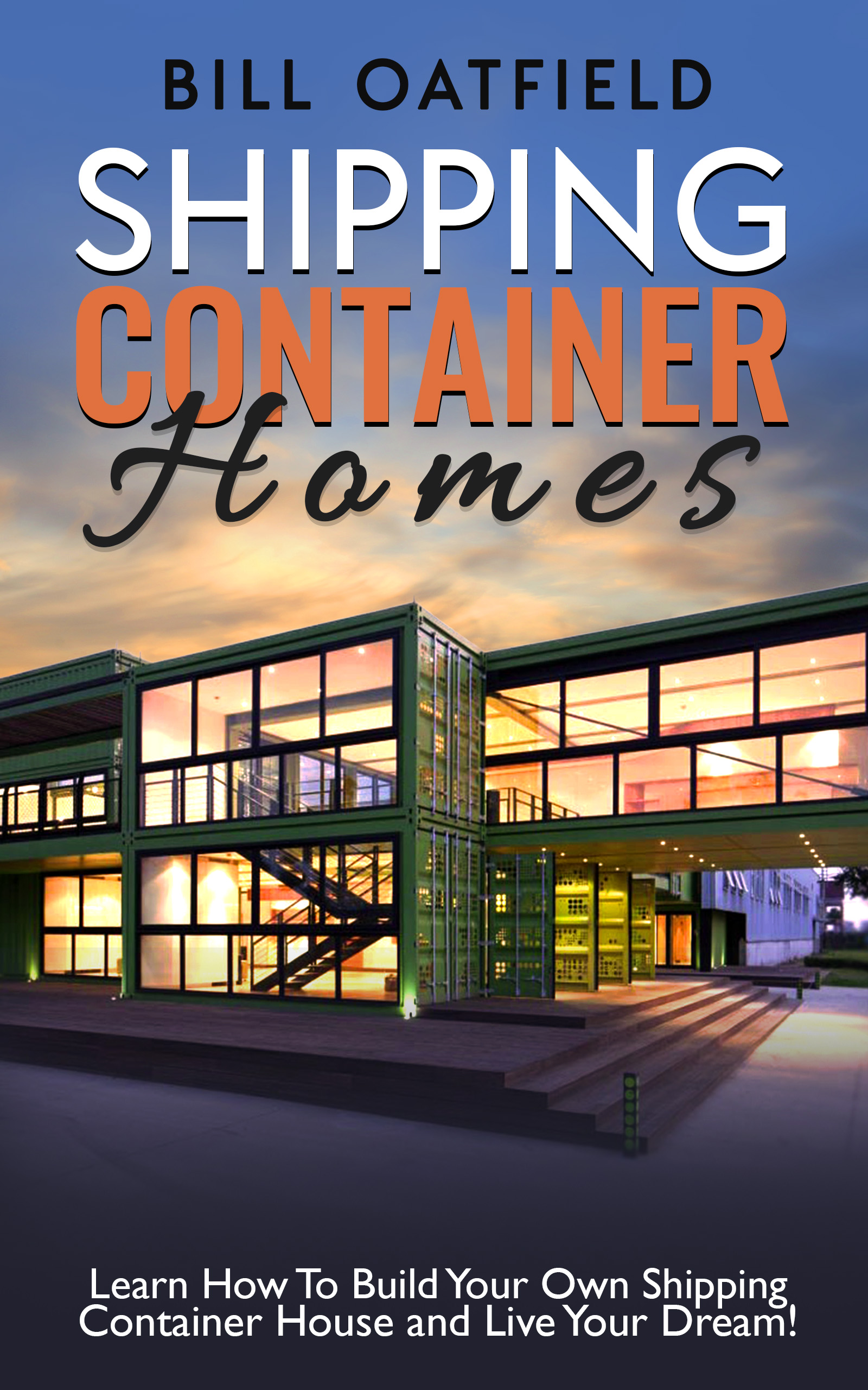 FREE: Shipping Container Homes: Learn How To Build Your Own Shipping Container House and Live Your Dream! by Bill Oatfield