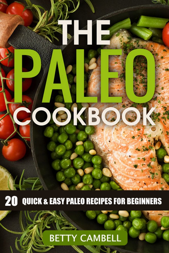 FREE: The Paleo Cookbook; 20 Quick and Easy Paleo Recipes For Beginners by Betty Cambell