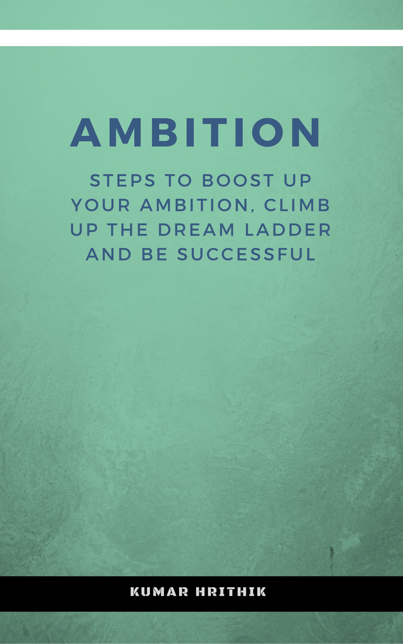 FREE: Ambition: Steps to boost up your ambition, climb up the dream ladder and be successful: self help motivation guide by Kumar Hrithik