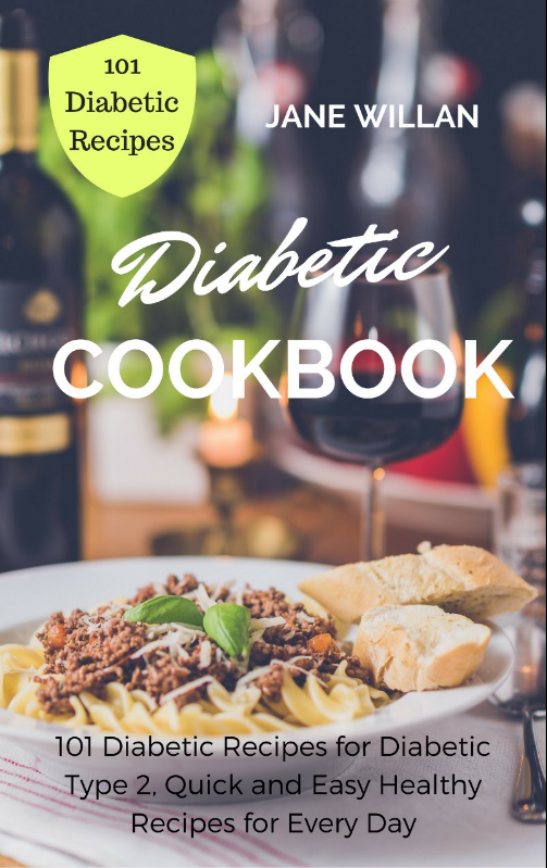 FREE: Diabetic Cookbook: 101 Diabetic Recipes for Diabetic Type 2, Quick and Easy Healthy Recipes for Every Day (Diabetic Series Book 4) by Jane Willan