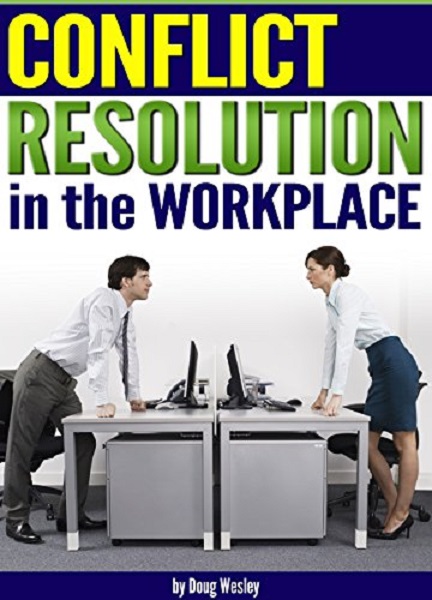 FREE: Conflict Resolution in the Workplace by Doug Wesley