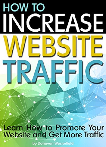FREE: How to Increase Website Traffic by Donavan Westerfield
