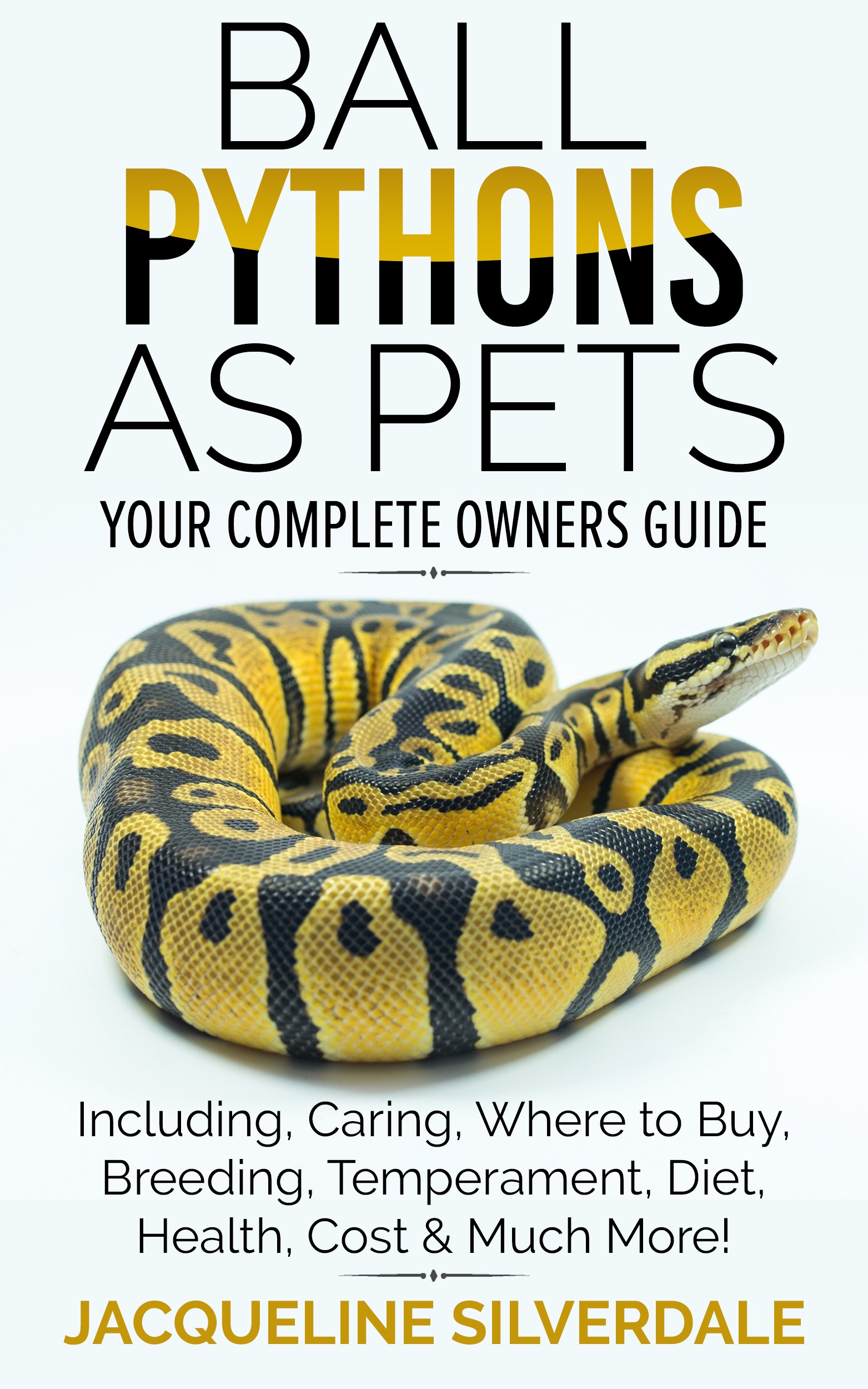 FREE: Ball Pythons as Pets : Your Complete Owners Guide to the Ball Python by Jacqueline Silverdale