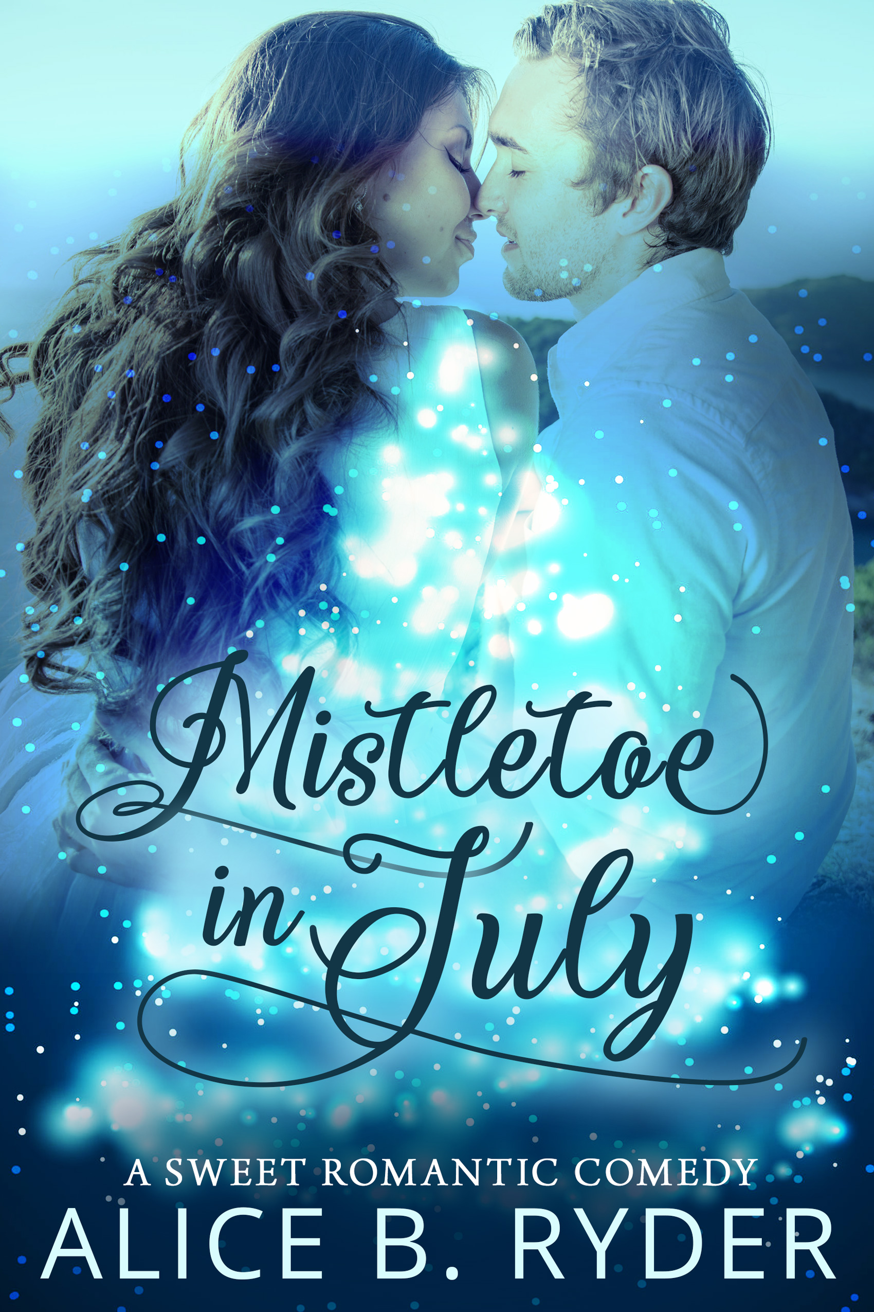 FREE: Mistletoe in July: A Sweet Romantic Comedy by Alice B. Ryder
