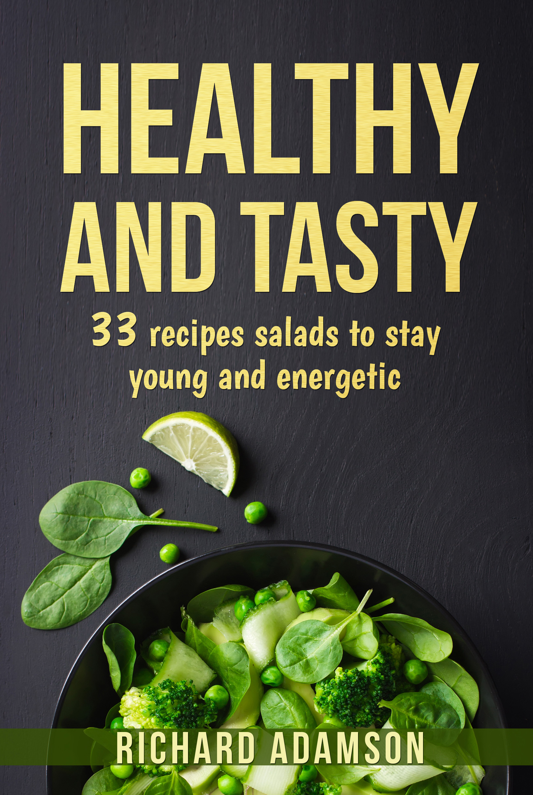 FREE: HEALTHY AND TASTY: 33 recipes salads to stay young and energetic by Richard Adamson