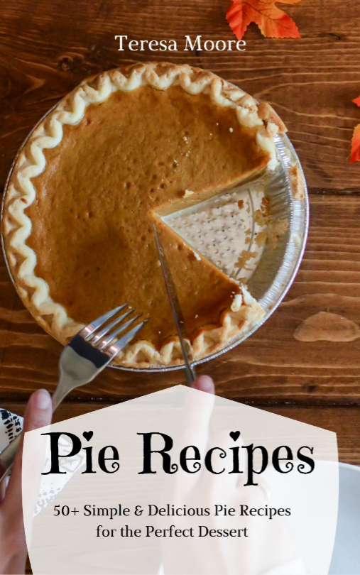 FREE: Pie Recipes: 50+ Simple & Delicious Pie Recipes for the Perfect Dessert (Healthy Food Book 26) by Teresa Moore