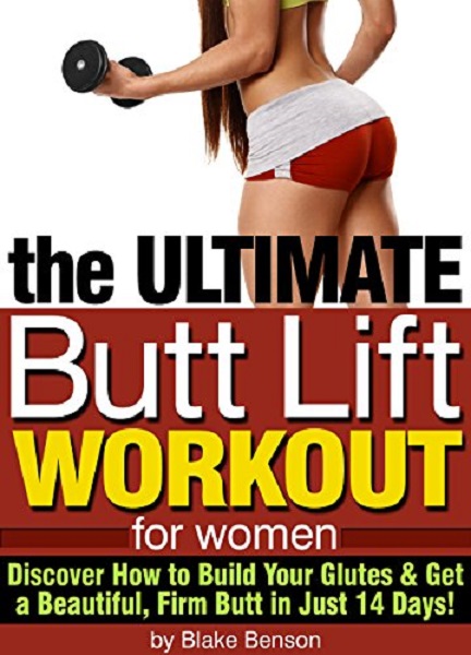 FREE: The Ultimate Butt Lift Workout for Women by Blake Benson