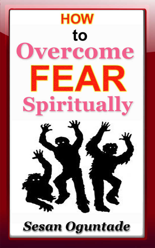FREE: How To Overcome Fear Spiritually by Sesan Oguntade