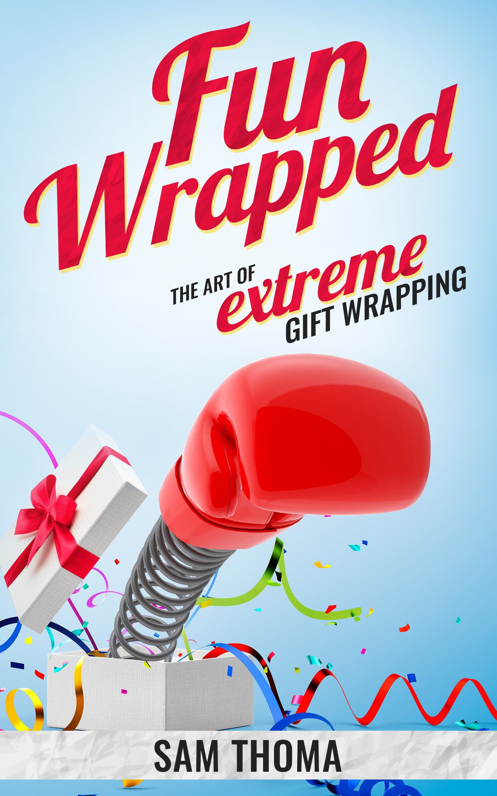 FREE: FunWrapped: The Art of Extreme Gift Wrapping by Sam Thoma