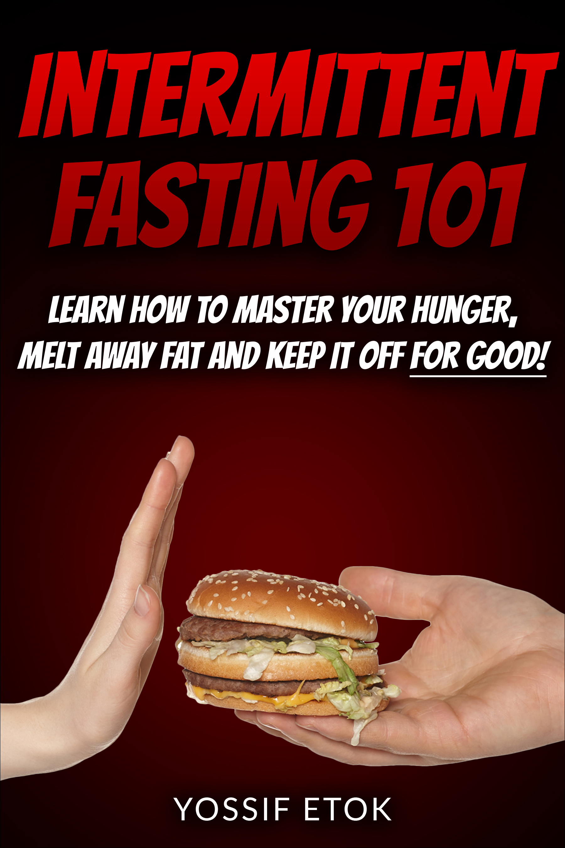 FREE: Intermittent Fasting 101: Learn how to master your hunger, melt away fat and keep it off for good! by Yossif Etok
