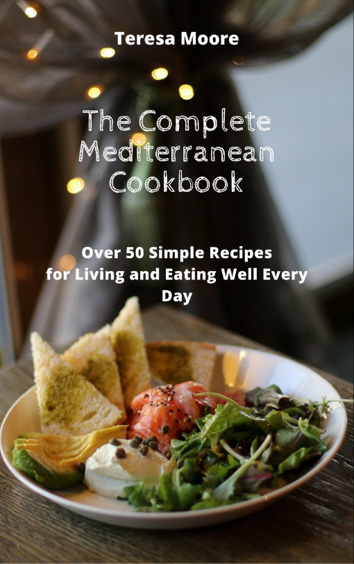 FREE: The Complete Mediterranean Cookbook: Over 50 Simple Recipes for Living and Eating Well Every Day (Healthy Food Book 52) by Teresa Moore