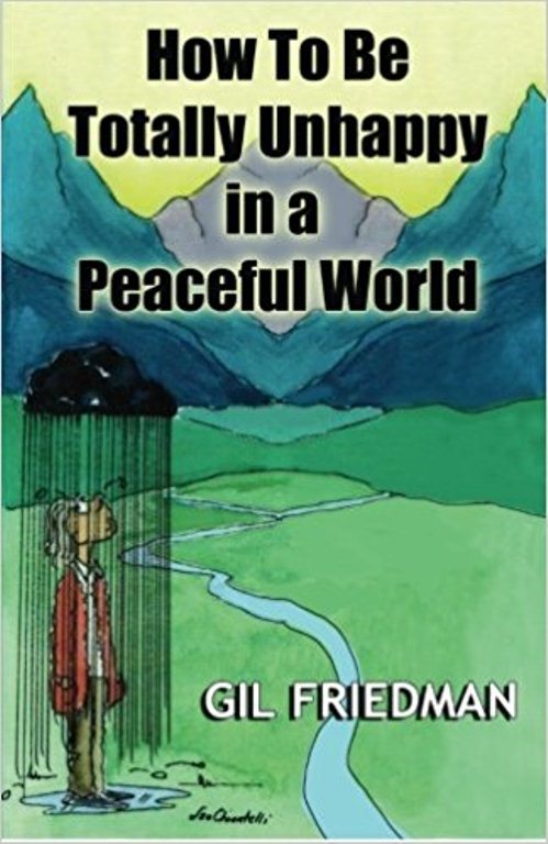 FREE: How To Be Totally Unhappy In a Peaceful World: A Complete Manual with Rules, Exercises, a Midterm and Final Exam by Gil Friedman