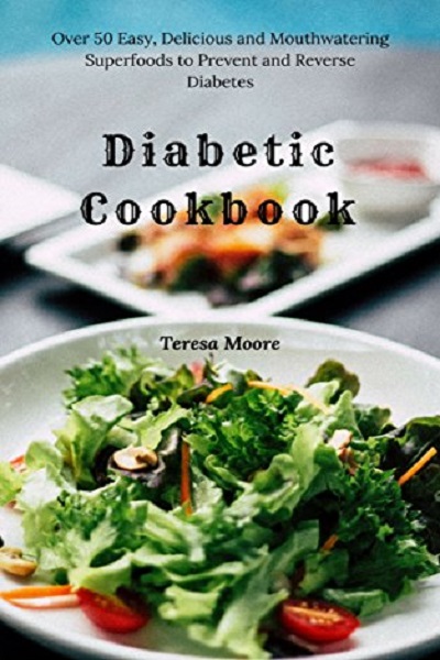 FREE: Diabetic Cookbook: Over 50 Easy, Delicious and Mouthwatering Superfoods to Prevent and Reverse Diabetes (Healthy Food Book 71) by Teresa Moore