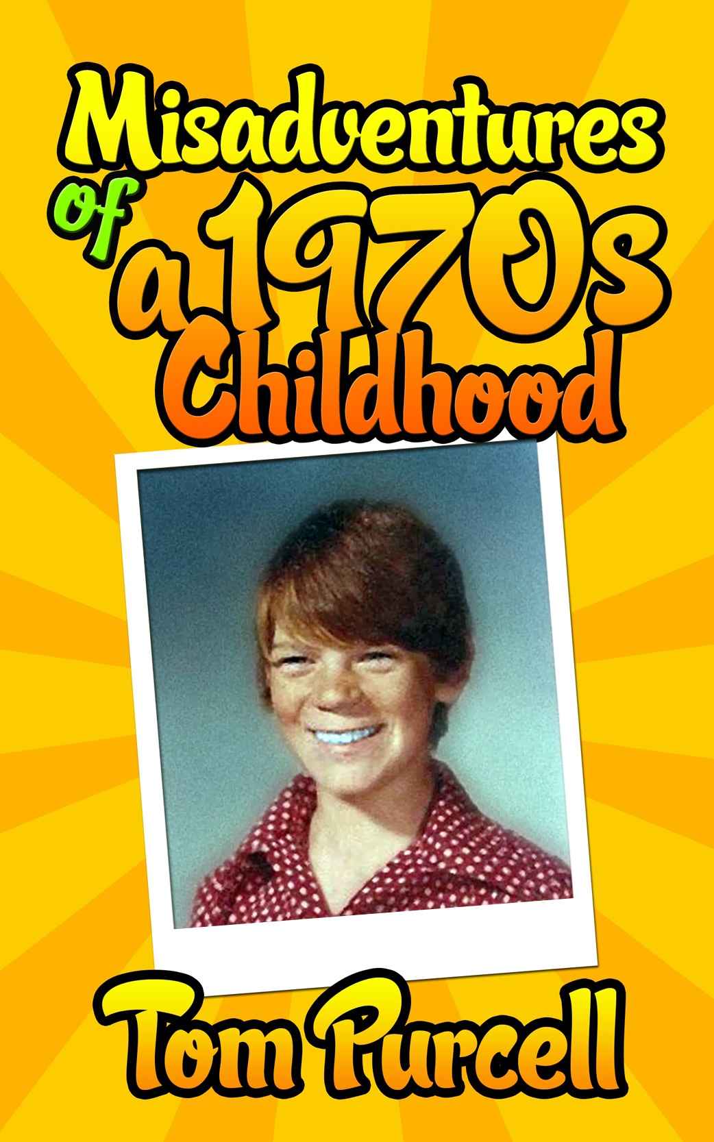 FREE: Misadventures of a 1970s Childhood: A Humorous Memoir by Tom Purcell