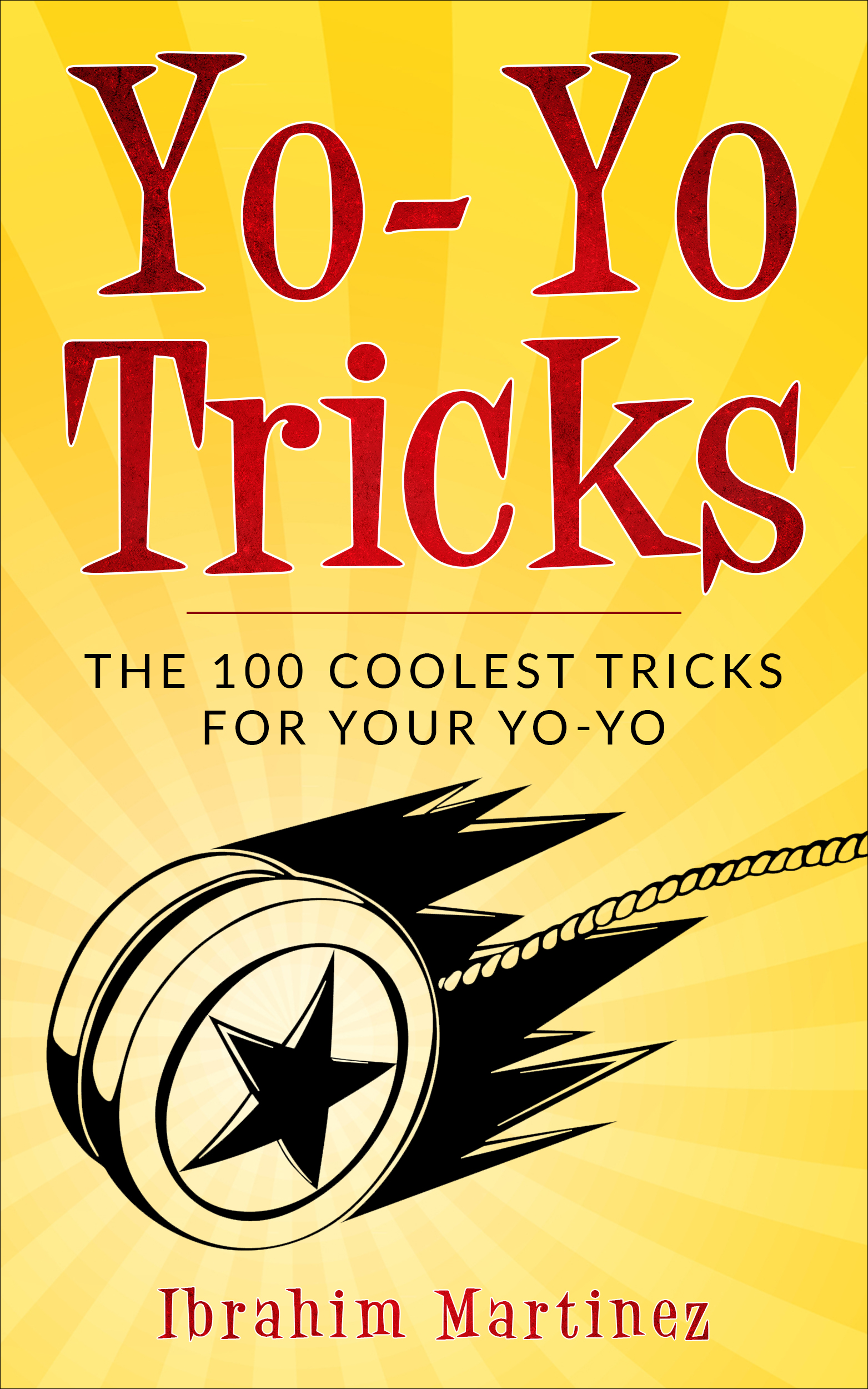 FREE: Yo-Yo Tricks : The 100 Coolest Tricks For Your Yo-Yo by Ibrahim Martinez