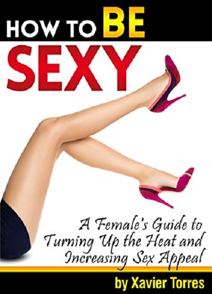 FREE: How to Be Sexy by Xavier Torres