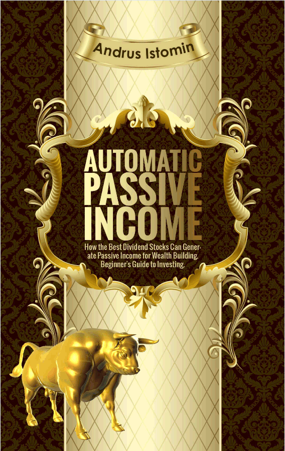 FREE: Automatic Passive Income: How the Best Dividend Stocks Can Generate Passive Income for Wealth Building. Beginner’s Guide to Investing by Andrus Istomin