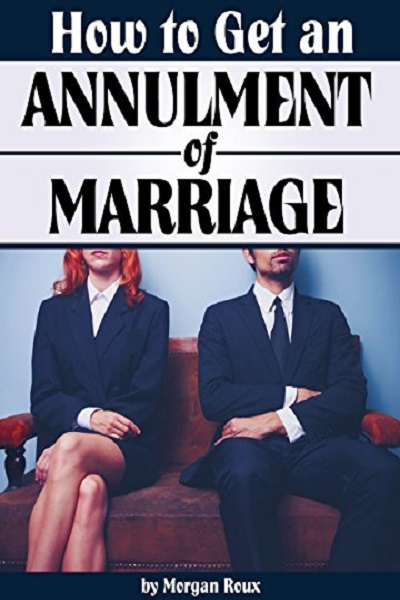 FREE: How to Get an Annulment of Marriage: A Complete Guide to the Annulment Process by Morgan Roux