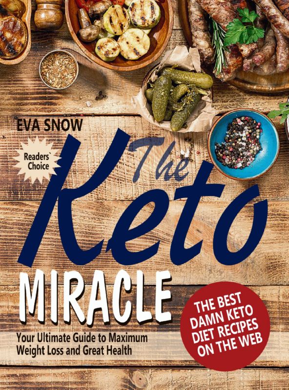 FREE: The Keto Miracle: The Best Damn Keto Diet Recipes on the Web by Eva Snow