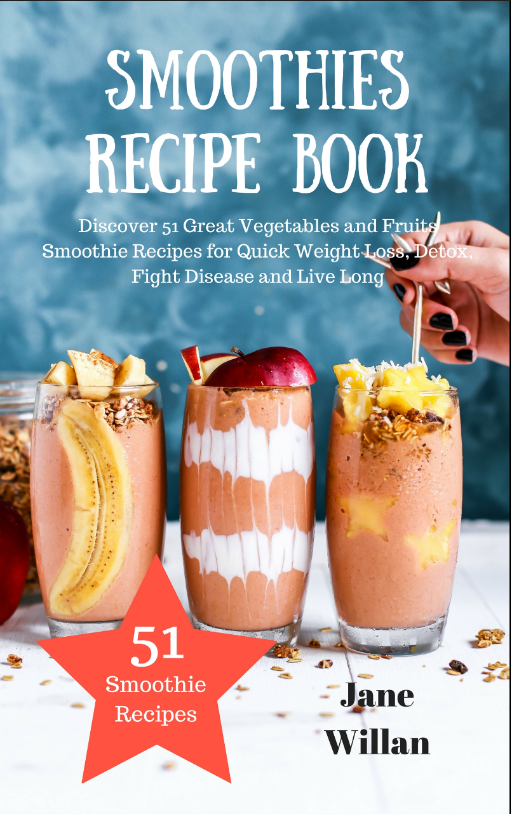 FREE: Smoothies Recipe Book: Discover 51 Great Vegetables and Fruits Smoothie Recipes for Quick Weight Loss, Detox, Fight Disease and Live Long by Jane Willan