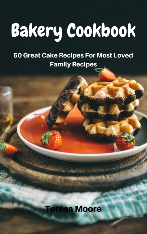 FREE: Bakery Cookbook: 50 Great Cake Recipes For Most Loved Family Recipes (Healthy Food Book 8) by Teresa Moore