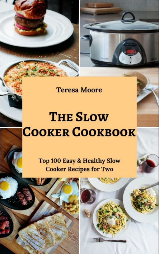 FREE: The Slow Cooker Cookbook: Top 100 Easy & Healthy Slow Cooker Recipes for Two (Healthy Food Book 110) by Teresa Moore