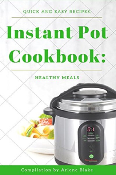FREE: Instant Pot Cookbook: Quick and Easy recipes, Healthy Meals (The Instant pot Book 2) by Arlene Blake
