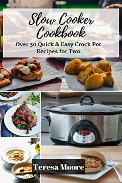FREE: Slow Cooker Cookbook: Over 50 Quick & Easy Crock Pot Recipes for Two by Teresa Moore