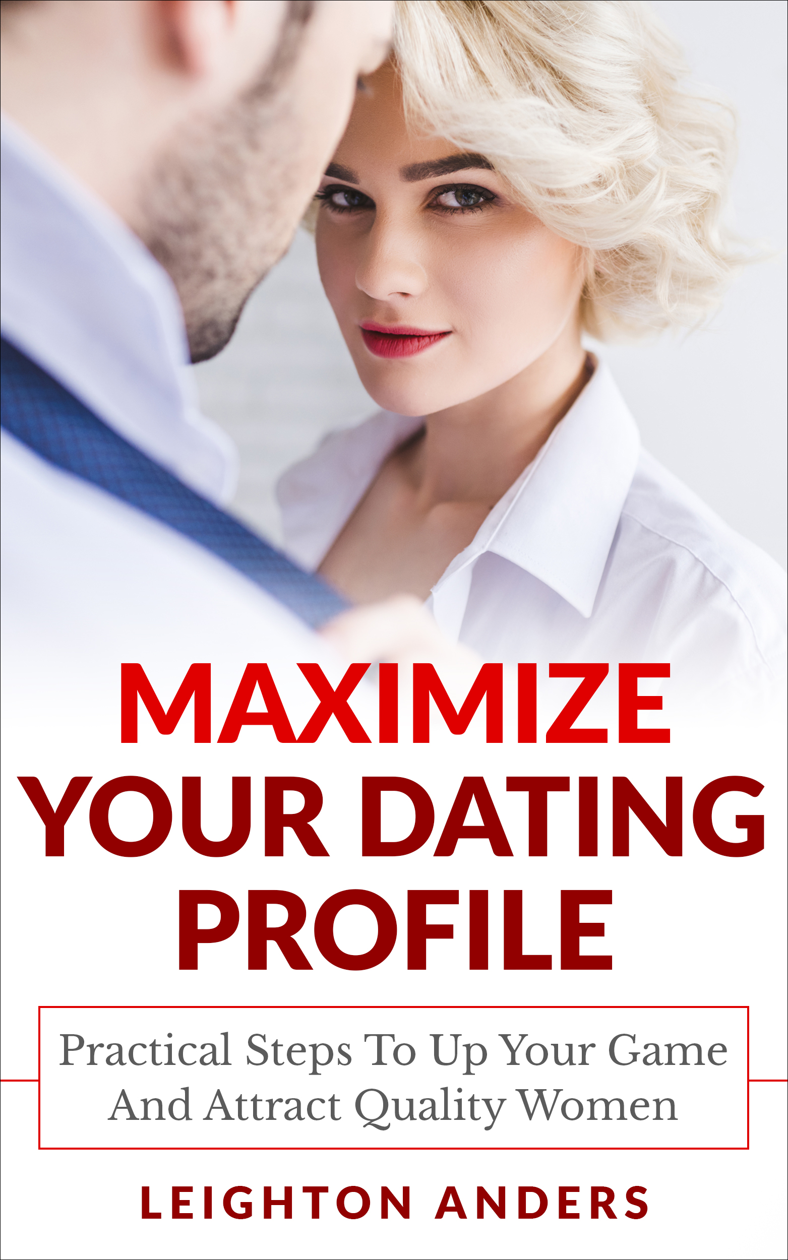 FREE: Maximize Your Dating Profile by Leighton Anders