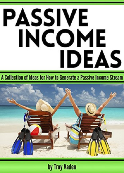 FREE: Passive Income Ideas by Troy Vaden