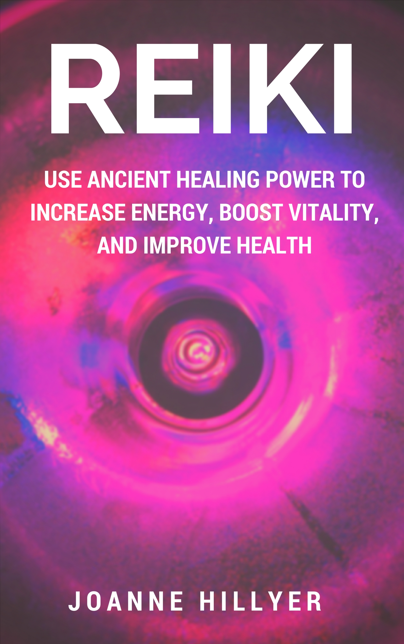 FREE: Reiki: Use Ancient Healing Power to Increase Energy, Boost Vitality, and Improve Health by Joanne Hillyer