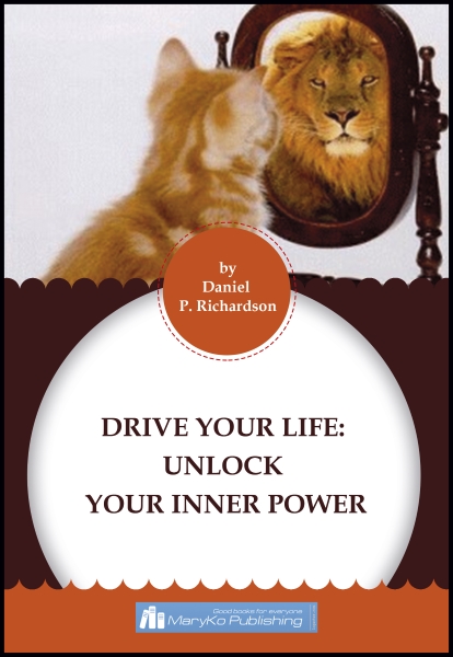 FREE: DRIVE YOUR LIFE: Unlock Your Inner Power by Daniel P. Richardson