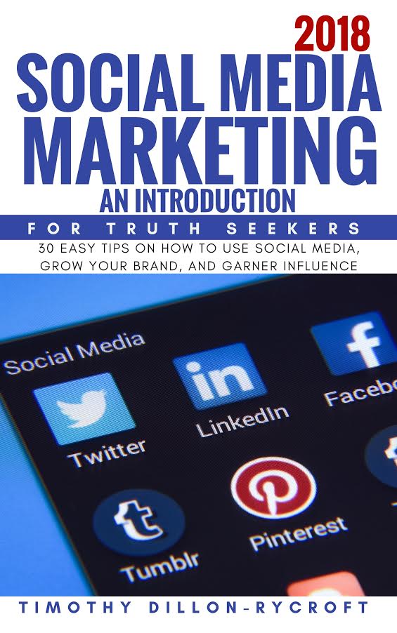 FREE: Social Media Marketing 2018 An Introduction For Truth Seekers: 30 EASY TIPS ON HOW TO USE SOCIAL MEDIA, GROW YOUR BRAND, AND GARNER INFLUENCE by Timothy Dillon Rycroft