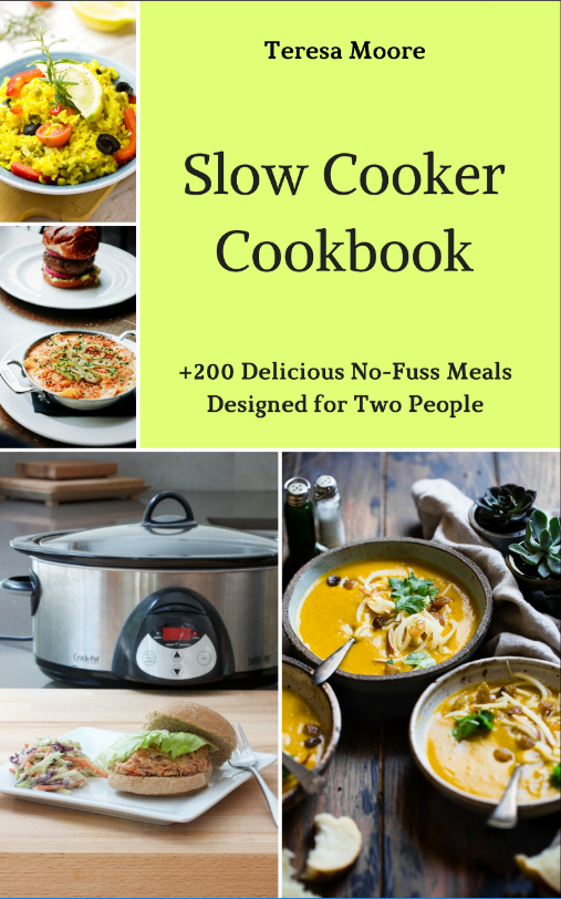 FREE: Slow Cooker Cookbook: +200 Delicious No-Fuss Meals Designed for Two People (Quick and Easy Natural Food Book 6) by Teresa Moore