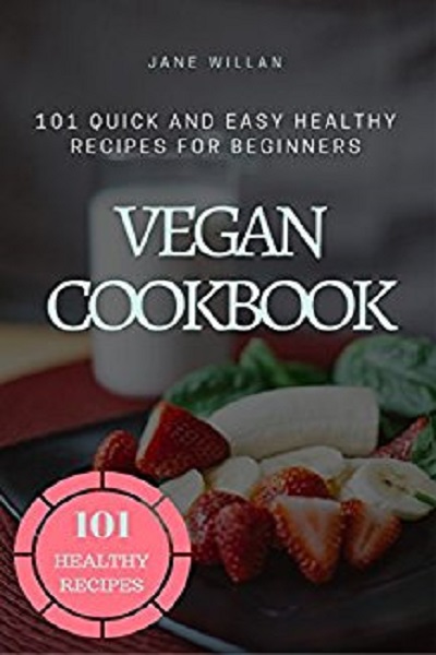 FREE: Vegan Cookbook: 101 Quick and Easy Healthy Recipes for Beginners by Jane Willan