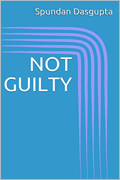 FREE: NOT GUILTY by Spundan Dasgupta