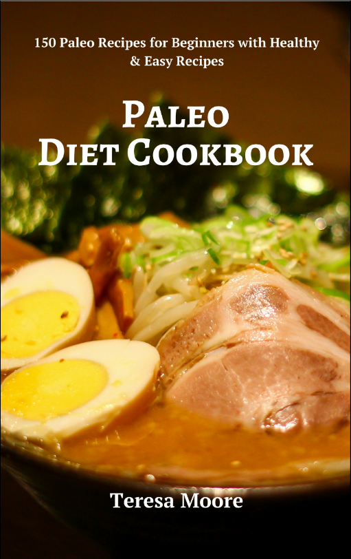 FREE: Paleo Diet Cookbook: 150 Paleo Recipes for Beginners with Healthy & Easy Recipes (Healthy Food Book 19) by Teresa Moore