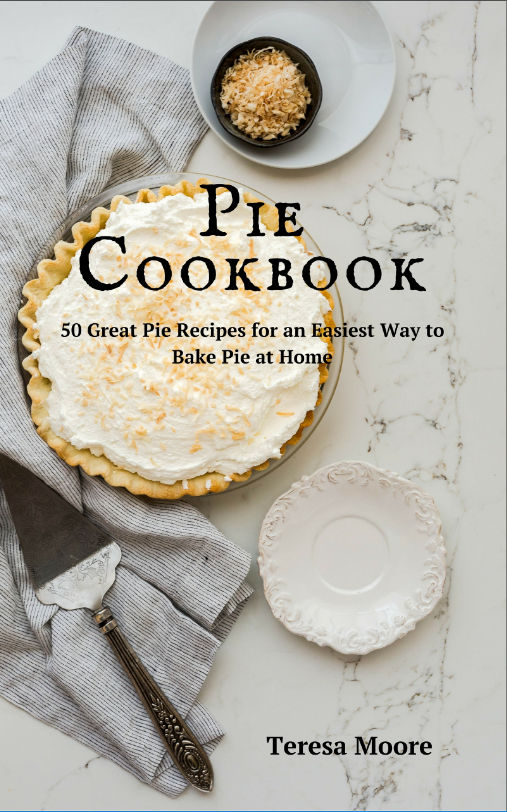 FREE: Pie Cookbook: 50 Great Pie Recipes for an Easiest Way to Bake Pie at Home (Healthy Food Book 28) by Teresa Moore