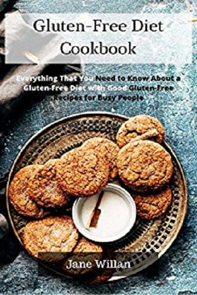 FREE: Gluten-Free Diet Cookbook: Everything That You Need to Know About a Gluten-Free Diet with Good Gluten-Free Recipes for Busy People by Jane Willan