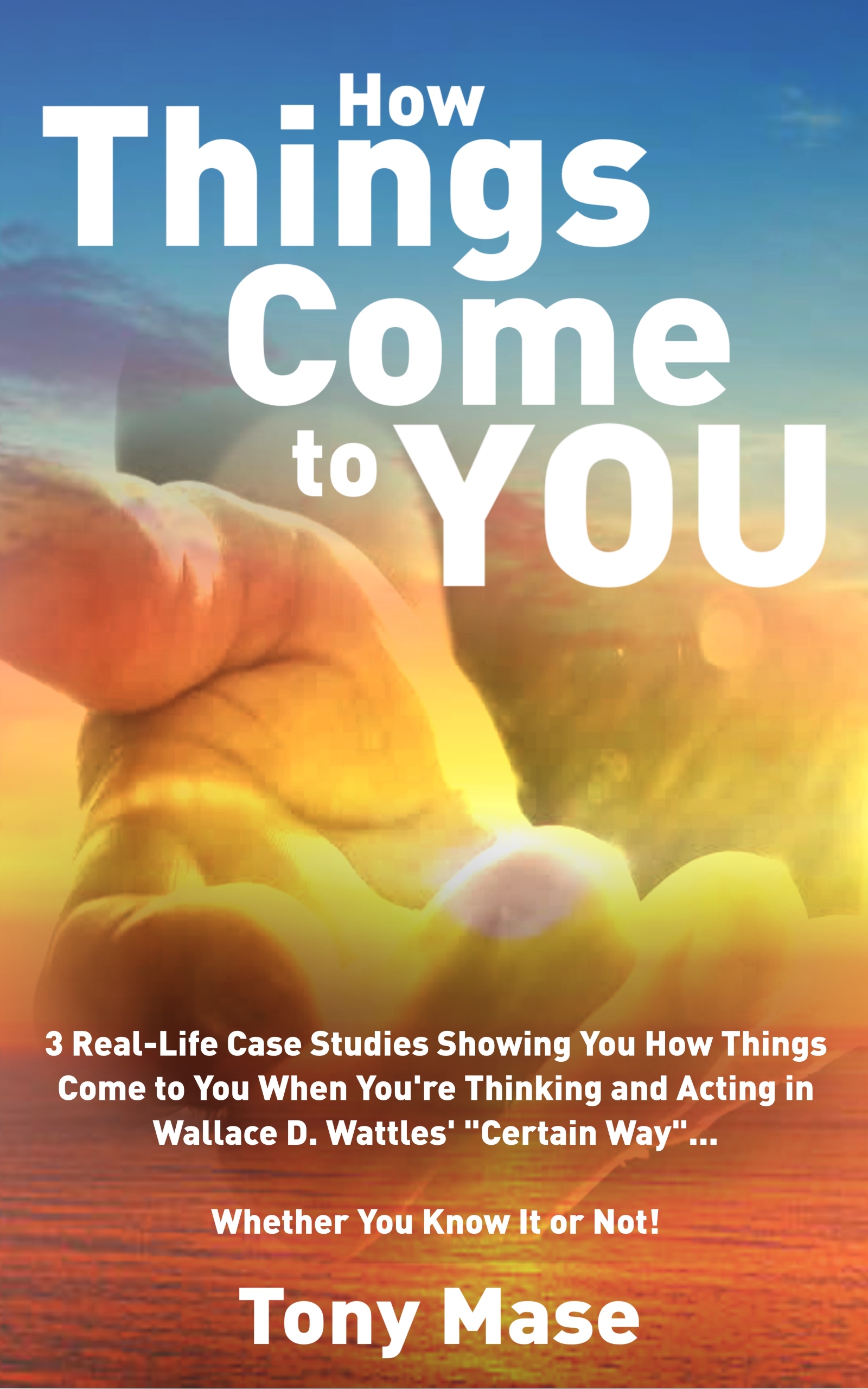 FREE: How Things Come to You by Tony Mase