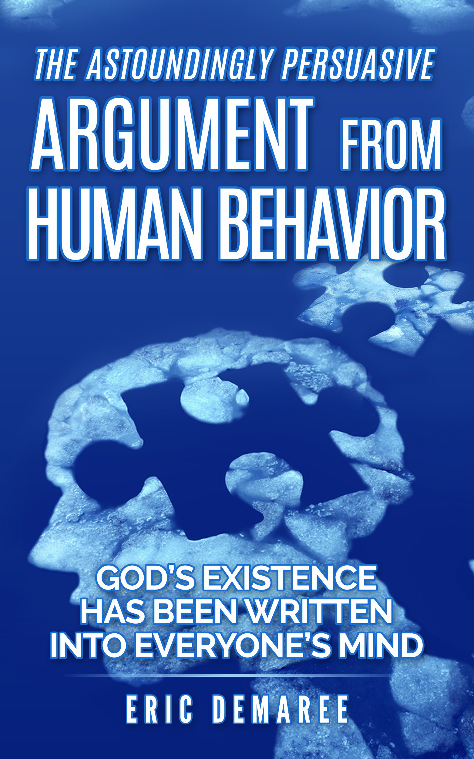 FREE: The Astoundingly Persuasive Argument from Human Behavior by Eric Demaree