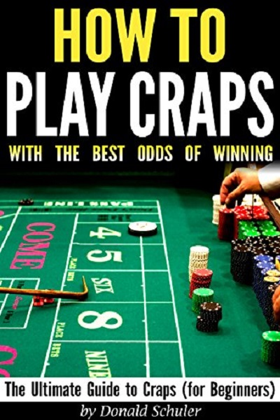 FREE: How to Play Craps with the Best Odds of Winning: The Ultimate Guide to Craps, Craps Rules, & Craps Odds (for Beginners) by Donald Schuler