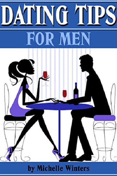 FREE: Dating Tips For Men: 11 Dating Tips And Dating Advice for Men To Get A Girlfriend And Keep Her by Michelle Winters