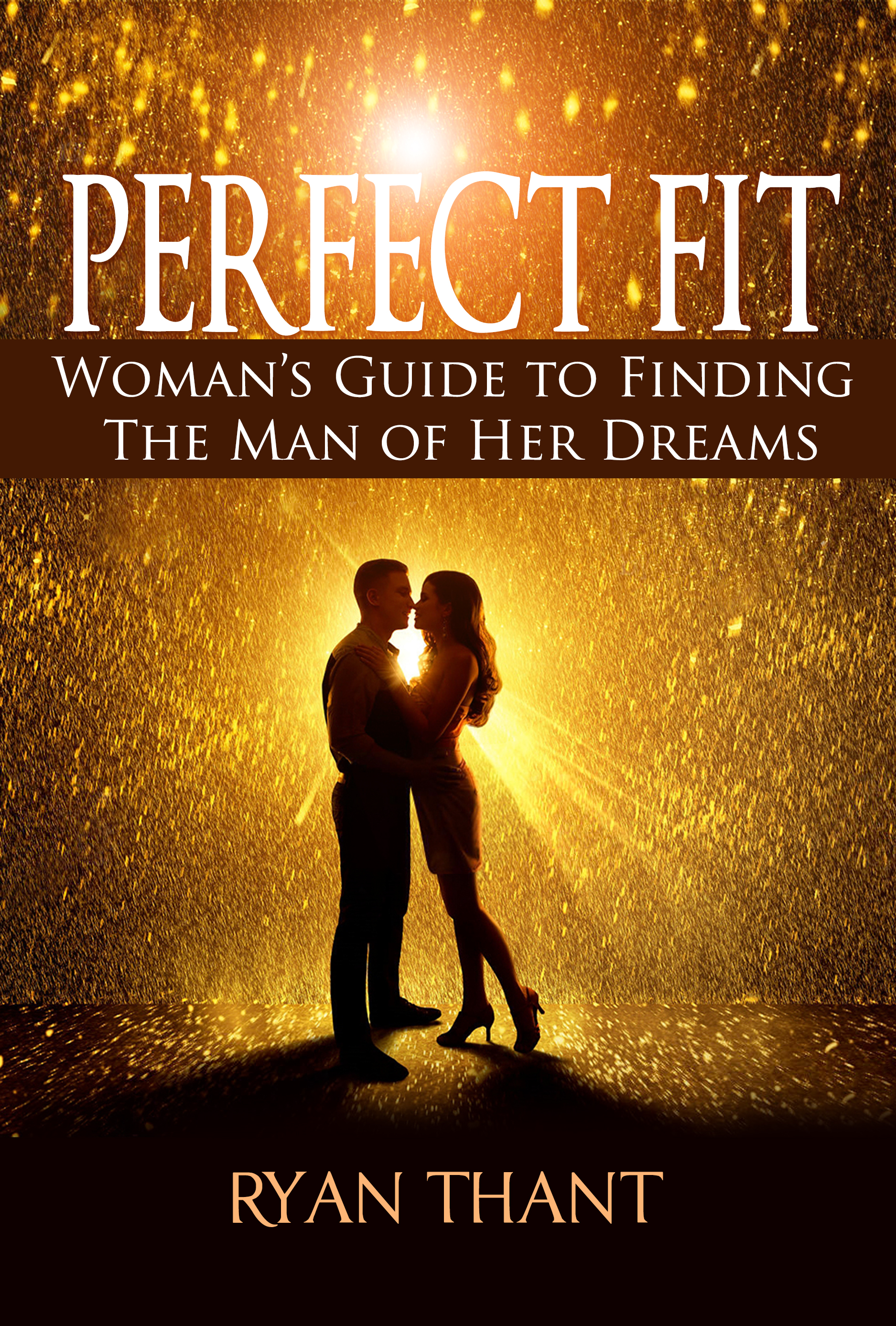 FREE: Perfect Fit: Woman’s Guide to Finding The Man of Her Dreams (Master Your Love Life and Get The Happiness You Deserve) by Ryan Thant